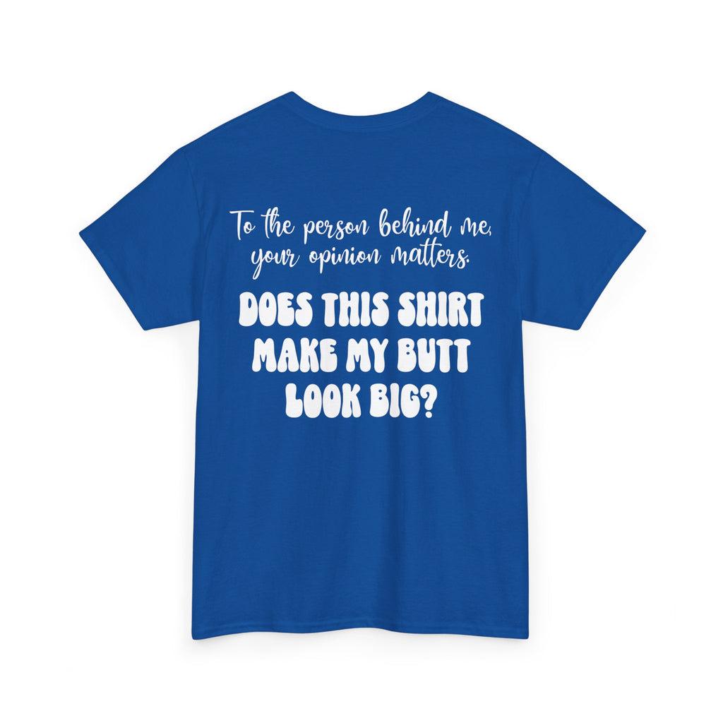 "Does this shirt make my butt look big?" Funny Novelty Graphic Tee